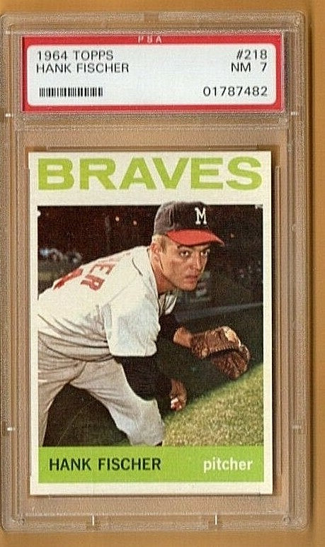 1964 TOPPS..PSA   NM - 7  - # 218  - HANK FISCHER  -  MILWAUKEE BRAVES